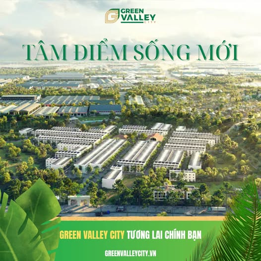 GREEN VALLEY CITY – TÂM ĐIỂM MỚI CỦA THỊ TRƯỜNG BẤT ĐỘNG SẢN VÙNG VEN NĂM 2025